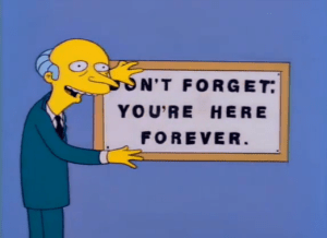 Mr. Burns with plaque - Don't forget: You're Here Forever